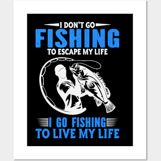 I Didn't Go Fishing To Escape My Life Posters and Art